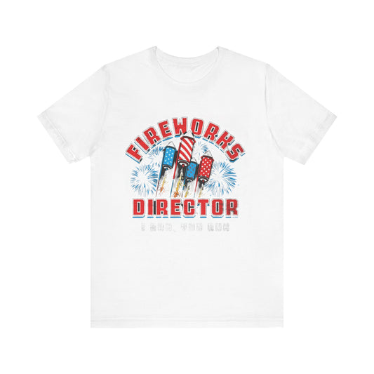 Fireworks Director Independence Day Unisex Tee, 4th of July Shirt, Patriotic